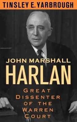 John Marshall Harlan : Grand dissident de la Cour Warren - John Marshall Harlan: Great Dissenter of the Warren Court