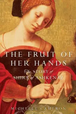 Le fruit de ses mains : L'histoire de Shira d'Ashkenaz - The Fruit of Her Hands: The Story of Shira of Ashkenaz