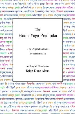 Le Hatha Yoga Pradipika : L'original sanskrit et une traduction anglaise - The Hatha Yoga Pradipika: The Original Sanskrit and An English Translation