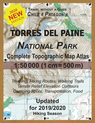 Atlas topographique complet du parc national Torres del Paine mis à jour 1 : 50000 (1cm = 500m) : Voyager sans guide en Patagonie chilienne. Trekking, Hiki - Updated Torres del Paine National Park Complete Topographic Map Atlas 1: 50000 (1cm = 500m): Travel without a Guide in Chile Patagonia. Trekking, Hiki