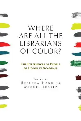 Où sont les bibliothécaires de couleur ? L'expérience des personnes de couleur dans le monde universitaire - Where are all the Librarians of Color? The Experiences of People of Color in Academia