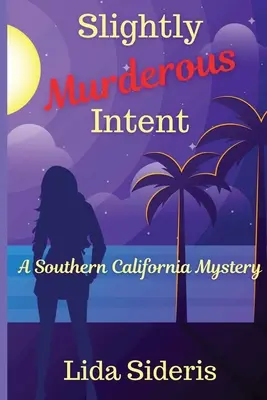 Une intention légèrement meurtrière : Un mystère du sud de la Californie - Slightly Murderous Intent: A Southern California Mystery