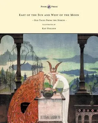 À l'est du soleil et à l'ouest de la lune - Vieux contes du Nord - Illustré par Kay Nielsen - East of the Sun and West of the Moon - Old Tales from the North - Illustrated by Kay Nielsen