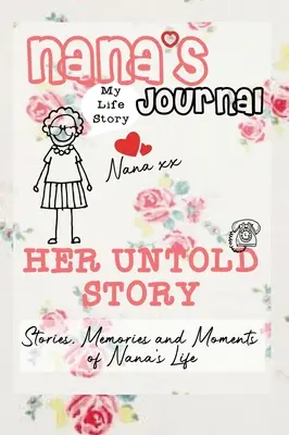 Journal de Nana - Son histoire inédite : Histoires, souvenirs et moments de la vie de Nana : Un journal de mémoire guidé - Nana's Journal - Her Untold Story: Stories, Memories and Moments of Nana's Life: A Guided Memory Journal