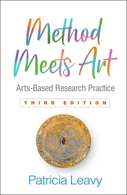 La méthode rencontre l'art, troisième édition : La pratique de la recherche basée sur les arts - Method Meets Art, Third Edition: Arts-Based Research Practice