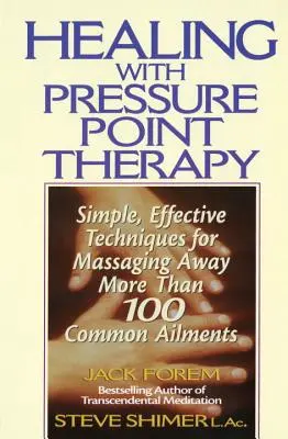 Guérir avec la thérapie des points de pression : Des techniques simples et efficaces pour éliminer par le massage plus de 100 maux ennuyeux - Healing with Pressure Point Therapy: Simple, Effective Techniques for Massaging Away More Than 100 Annoying Ailments
