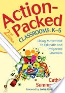 Action-Packed Classrooms, K-5 : Using Movement to Educate and Invigorate Learners (Des salles de classe pleines d'action, de la maternelle à la cinquième année) - Action-Packed Classrooms, K-5: Using Movement to Educate and Invigorate Learners
