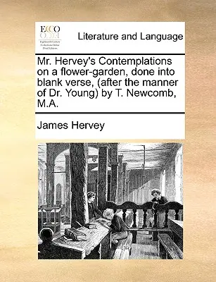 Les contemplations de M. Hervey sur un jardin de fleurs, en vers blancs, (d'après la manière du Dr. Young par T. Newcomb, M.A.) - Mr. Hervey's Contemplations on a Flower-Garden, Done Into Blank Verse, (After the Manner of Dr. Young by T. Newcomb, M.A.