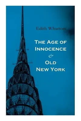 L'âge de l'innocence et Old New York : Contes de la Grosse Pomme : La fausse aube, La vieille fille, L'étincelle et Le jour de l'an - The Age of Innocence & Old New York: Tales of The Big Apple: False Dawn, The Old Maid, The Spark & New Year's Day
