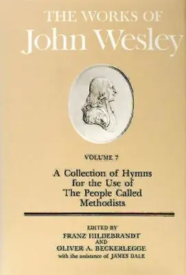 Les œuvres de John Wesley Volume 7 : Une collection d'hymnes à l'usage de ceux qu'on appelle les méthodistes - The Works of John Wesley Volume 7: A Collection of Hymns for the Use of the People Called Methodists
