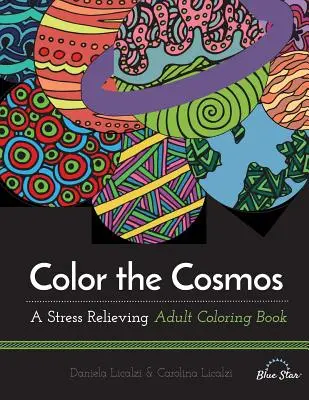 Colorier le cosmos : Un livre de coloriage pour adultes contre le stress - Color the Cosmos: A Stress Relieving Adult Coloring Book