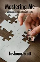 Me maîtriser : vaincre la douleur par la foi - Mastering Me: Conquering Pain Through Faith