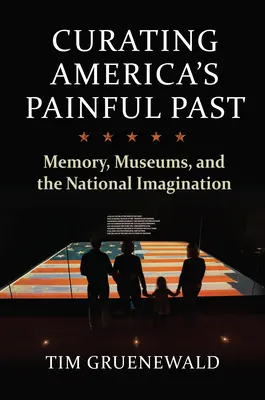 La conservation du passé douloureux de l'Amérique : La mémoire, les musées et l'imaginaire national - Curating America's Painful Past: Memory, Museums, and the National Imagination