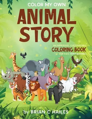 Colorier ma propre histoire d'animaux : Un livre de coloriage immersif et personnalisable pour les enfants (That Rhymes !) - Color My Own Animal Story: An Immersive, Customizable Coloring Book for Kids (That Rhymes!)