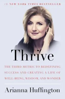 S'épanouir : La troisième métrique pour redéfinir le succès et créer une vie de bien-être, de sagesse et d'émerveillement - Thrive: The Third Metric to Redefining Success and Creating a Life of Well-Being, Wisdom, and Wonder