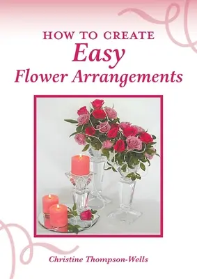 Comment créer des arrangements floraux faciles - How To Create Easy Flower Arrangements