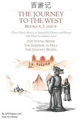 Le voyage en Occident, livres 4, 5 et 6 : trois histoires classiques en chinois simplifié et pinyin, niveau de vocabulaire 600 mots - The Journey to the West, Books 4, 5 and 6: Three Classic Stories in Simplified Chinese and Pinyin, 600 Word Vocabulary Level