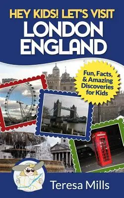 Hé, les enfants ! Visitons Londres, Angleterre : Amusement, faits et découvertes étonnantes pour les enfants - Hey Kids! Let's Visit London England: Fun, Facts and Amazing Discoveries for Kids