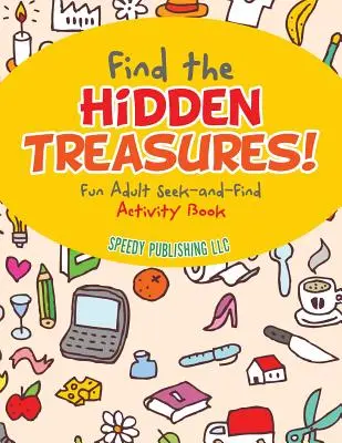 Trouvez les trésors cachés ! Un livre d'activités pour adultes qui cherche et trouve - Find the Hidden Treasures! Fun Adult Seek-and-Find Activity Book