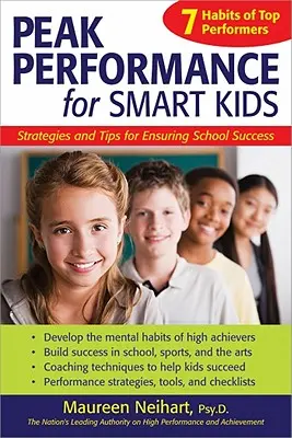 Peak Performance for Smart Kids : Strategies and Tips for Ensuring School Success (Des performances de pointe pour des enfants intelligents : stratégies et conseils pour assurer la réussite scolaire) - Peak Performance for Smart Kids: Strategies and Tips for Ensuring School Success