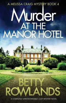 Meurtre au Manor Hotel : Un roman d'énigme et de mystère totalement indétrônable. - Murder at the Manor Hotel: A completely unputdownable cozy mystery novel