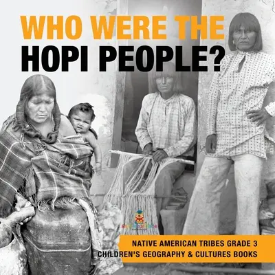 Qui était le peuple Hopi ? - Tribus amérindiennes, 3e année - Livres pour enfants sur la géographie et les cultures - Who Were the Hopi People? - Native American Tribes Grade 3 - Children's Geography & Cultures Books