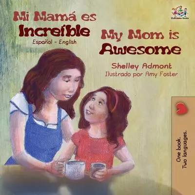 Mi mam es increble Ma mère est géniale : Espagnol Anglais - Mi mam es increble My Mom is Awesome: Spanish English