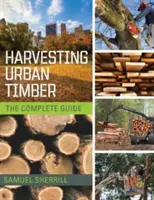 Récolte de bois urbain : Un guide pour une meilleure utilisation des arbres urbains (Woodworker's Library) - Harvesting Urban Timber: A Guide to Making Better Use of Urban Trees (Woodworker's Library)