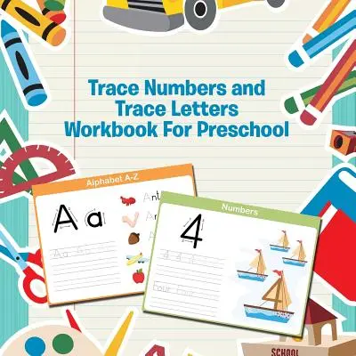 Trace Numbers and Trace Letters Workbook For Preschool (Tracer les chiffres et tracer les lettres) pour les enfants d'âge préscolaire - Trace Numbers and Trace Letters Workbook For Preschool