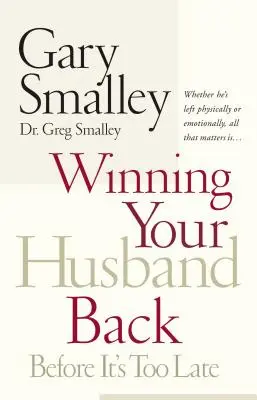 Récupérer son mari avant qu'il ne soit trop tard : Qu'il soit parti physiquement ou émotionnellement, tout ce qui compte, c'est... - Winning Your Husband Back Before It's Too Late: Whether He's Left Physically or Emotionally All That Matters Is...