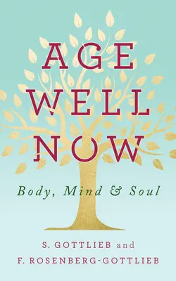 Bien vieillir maintenant : Le corps, l'esprit et l'âme - Age Well Now: Body, Mind and Soul