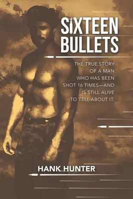 Seize balles : L'histoire vraie d'un homme qui s'est fait tirer dessus 16 fois et qui est encore en vie pour en parler. - Sixteen Bullets: The True Story of a Man Who Has Been Shot 16 Times-and Is Still Alive to Tell About It.