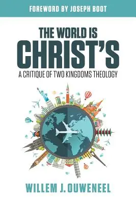 Le monde appartient au Christ : Une critique de la théologie des deux royaumes - The World is Christ's: A Critique of Two Kingdoms Theology