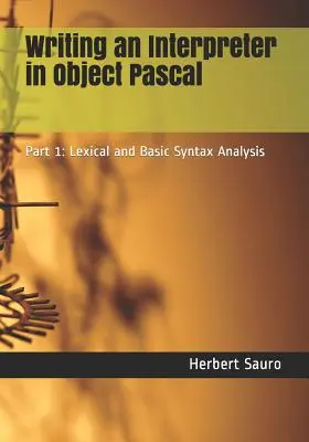 Ecrire un interpréteur en Pascal Objet : Partie 1 : Analyse lexicale et syntaxe de base - Writing an Interpreter in Object Pascal: Part 1: Lexical and Basic Syntax Analysis