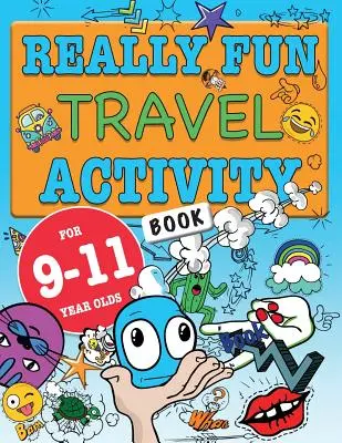 Cahier d'activités de voyage vraiment amusant pour les enfants de 9 à 11 ans : Livre d'activités amusantes et éducatives pour les enfants de 9 à 11 ans - Really Fun Travel Activity Book For 9-11 Year Olds: Fun & educational activity book for nine to eleven year old children