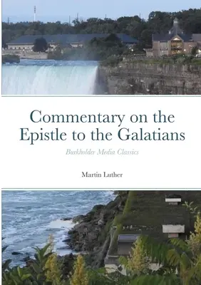 Commentaire sur l'épître aux Galates : Burkholder Media Classics - Commentary on the Epistle to the Galatians: Burkholder Media Classics