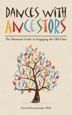 Danses avec les ancêtres : Le guide du chaman pour entrer en contact avec les anciens - Dances with Ancestors: The Shaman's Guide to Engaging the Old Ones