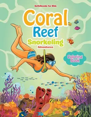 Livre de coloriage Coral Reef Snorkeling Adventures - Coral Reef Snorkeling Adventures Coloring Book