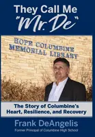 Ils m'appellent M. De : L'histoire du cœur, de la résilience et du rétablissement de Columbine - They Call Me Mr. De: The Story of Columbine's Heart, Resilience, and Recovery