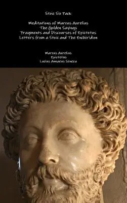 Stoic Six Pack : Les Méditations de Marc Aurèle Les Dires d'Or Fragments et Discours d'Épictète Lettres d'un Stoïcien et L'E - Stoic Six Pack: Meditations of Marcus Aurelius The Golden Sayings Fragments and Discourses of Epictetus Letters from a Stoic and The E