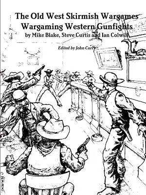 The Old West Skirmish Wargames (Les escarmouches du vieil Ouest) : Wargames sur les fusillades de l'Ouest - The Old West Skirmish Wargames: Wargaming Western Gunfights