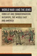 La Première Guerre mondiale et les Juifs : Conflit et transformation en Europe, au Moyen-Orient et en Amérique - World War I and the Jews: Conflict and Transformation in Europe, the Middle East, and America