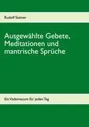 Gbete Ausgewhlte, Meditationen und mantrische Sprche : Un vade-mecum pour chaque jour - Ausgewhlte Gebete, Meditationen und mantrische Sprche: Ein Vademecum fr jeden Tag