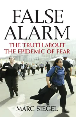 Fausse alerte : La vérité sur l'épidémie de peur - False Alarm: The Truth about the Epidemic of Fear