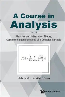 Cours d'analyse, a - Vol. III : Théorie de la mesure et de l'intégration, fonctions à valeurs complexes d'une variable complexe - Course in Analysis, a - Vol. III: Measure and Integration Theory, Complex-Valued Functions of a Complex Variable