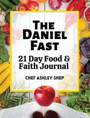 Le jeûne de Daniel : Journal de 21 jours sur l'alimentation et la foi - The Daniel Fast: 21 Day Food and Faith Journal