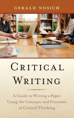 L'écriture critique : Un guide pour rédiger un article en utilisant les concepts et les processus de la pensée critique - Critical Writing: A Guide to Writing a Paper Using the Concepts and Processes of Critical Thinking