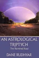 Le tryptique astrologique : Les dons de l'esprit, la route illuminée, la voie à suivre - Astrological Tryptich: Gifts of the Spirit, the Illumined Road, the Way Through