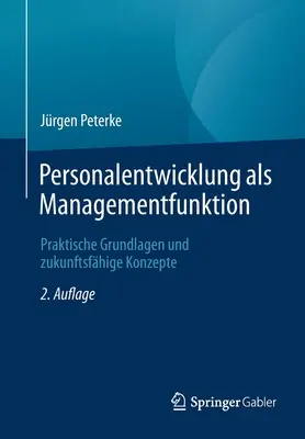 Personalentwicklung ALS Managementfunktion : Praktische Grundlagen Und Zukunftsfhige Konzepte - Personalentwicklung ALS Managementfunktion: Praktische Grundlagen Und Zukunftsfhige Konzepte
