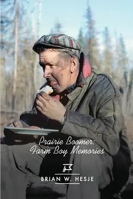 Prairie Boomer : Souvenirs d'un garçon de ferme - Prairie Boomer: Farm Boy Memories